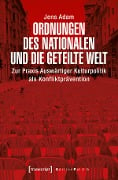 Ordnungen des Nationalen und die geteilte Welt - Jens Adam