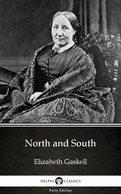 North and South by Elizabeth Gaskell - Delphi Classics (Illustrated) - Elizabeth Gaskell