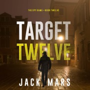 Cover-Bild zum Titel 'Target Twelve (The Spy Game¿Book #12)' von 'Jack Mars'