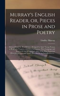 Murray's English Reader, or, Pieces in Prose and Poetry [microform]: Selected From the Best Writers: Designed to Assist Young Persons to Read With Pro - Lindley Murray