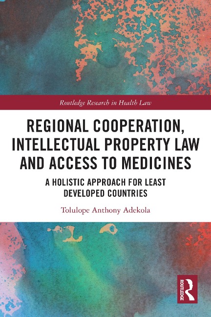 Regional Cooperation, Intellectual Property Law and Access to Medicines - Tolulope Anthony Adekola