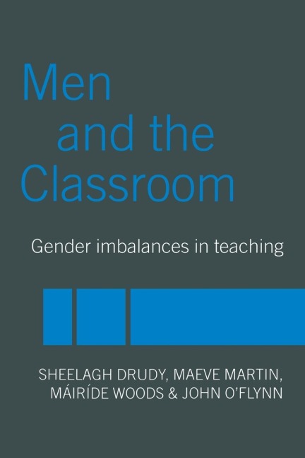 Men and the Classroom - Sheelagh Drudy, Maeve Martin, John O'Flynn