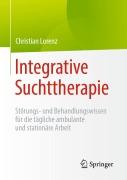 Cover-Bild zum Titel 'Integrative Suchttherapie' von 'Christian Lorenz'