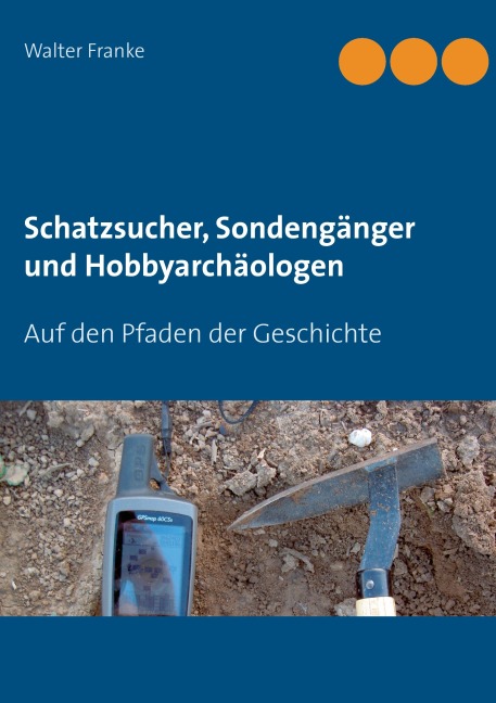Schatzsucher, Sondengänger und Hobbyarchäologen - Walter Franke