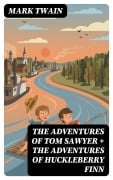 Cover-Bild zum Titel 'The Adventures of Tom Sawyer + The Adventures of Huckleberry Finn' von 'Mark Twain'