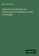 Cover-Bild zum Titel 'Diagnostik und Therapie der Rückenmarks-Krankheiten in zwölf Vorlesungen' von 'Moritz Rosenthal'