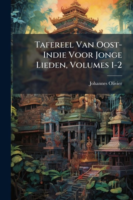 Tafereel Van Oost-Indie Voor Jonge Lieden, Volumes 1-2 - Johannes Olivier