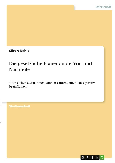 Die gesetzliche Frauenquote. Vor- und Nachteile - Sören Nehls