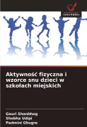 Cover-Bild zum Titel 'Aktywno¿¿ fizyczna i wzorce snu dzieci w szko¿ach miejskich' von 'Gauri Shanbhag, Shobha Udipi, Padmini Ghugre'