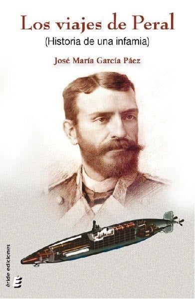 Los viajes de Peral : historia de una infamia - José María García Páez