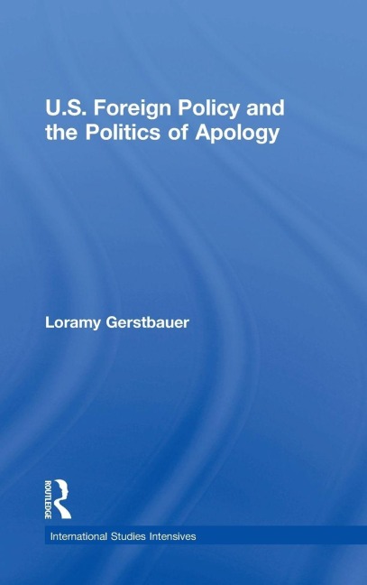 U.S. Foreign Policy and the Politics of Apology - Loramy Gerstbauer