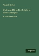 Cover-Bild zum Titel 'Mutter und Kind; Ein Gedicht in sieben Gesängen' von 'Friedrich Hebbel'