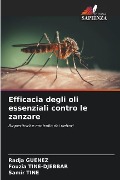 Efficacia degli oli essenziali contro le zanzare - Radja Guenez, Fouzia Tine-Djebbar, Samir Tine