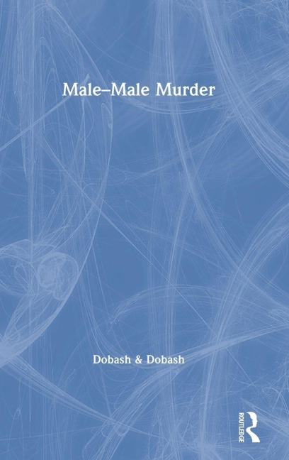 Male-Male Murder - Russell P. Dobash, Rebecca Emerson Dobash