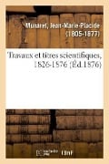 Travaux Et Titres Scientifiques, 1826-1876 - Jean-Marie-Placide Munaret