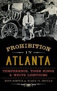 Cover-Bild zum Titel 'Prohibition in Atlanta: Temperance, Tiger Kings & White Lightning' von 'Ron Smith, Mary O. Boyle'