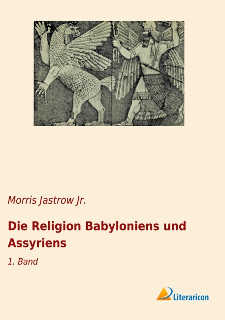 Die Religion Babyloniens und Assyriens - Morris Jastrow Jr.