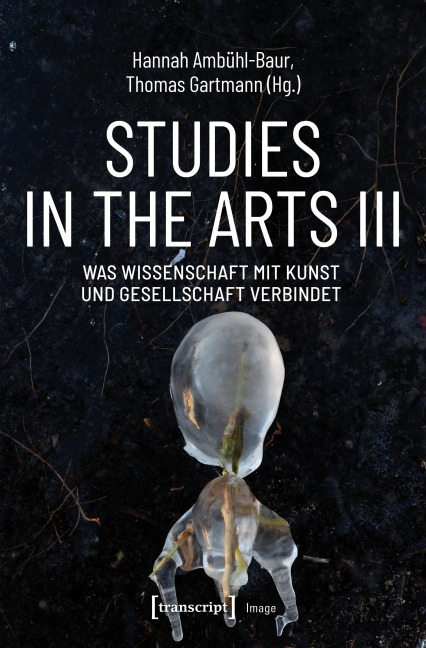 Studies in the Arts III - Was Wissenschaft mit Kunst und Gesellschaft verbindet - 