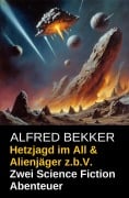Hetzjagd im All & Alienjäger z.b.V. (Zwei Science Fiction Abenteuer) - Alfred Bekker
