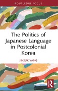 Cover-Bild zum Titel 'The Politics of Japanese Language in Postcolonial Korea' von 'Jinsuk Yang'