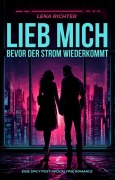 Cover-Bild zum Titel 'Lieb mich, bevor der Strom wiederkommt: Eine spicy Post-Apocalypse Romance' von 'Lena Richter'