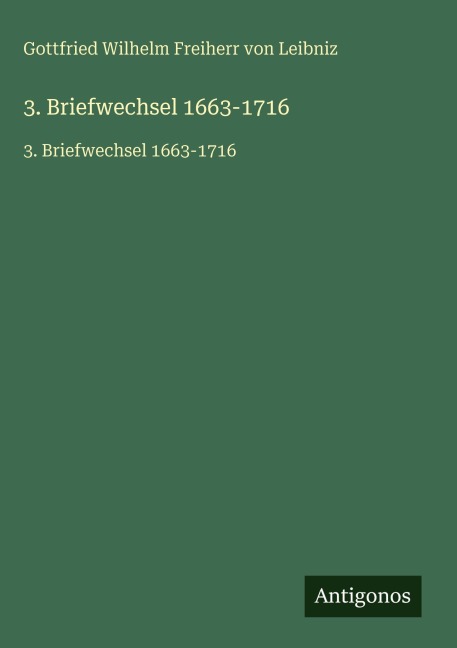 3. Briefwechsel 1663-1716 - Gottfried Wilhelm Freiherr Von Leibniz