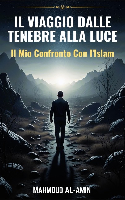 Il Viaggio Dalle Tenebre Alla Luce - Il Mio Confronto Con I'Islam - Mahmoud Al-Amin