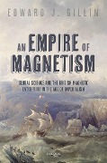 Cover-Bild zum Titel 'An Empire of Magnetism' von 'Edward J. Gillin'
