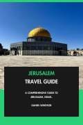 Cover-Bild zum Titel 'Jerusalem Travel Guide: A Comprehensive Guide to Jerusalem, Israel.' von 'Daniel Windsor'