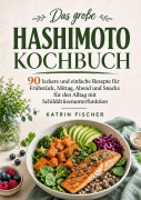 Cover-Bild zum Titel 'Das große Hashimoto Kochbuch' von 'Katrin Fischer'