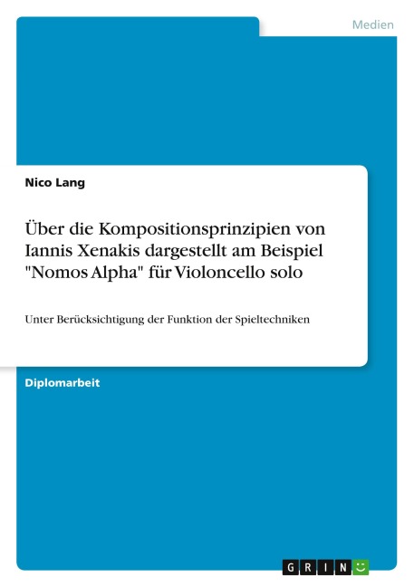 Über die Kompositionsprinzipien von Iannis Xenakis dargestellt am Beispiel "Nomos Alpha" für Violoncello solo - Nico Lang