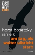 Cover-Bild zum Titel 'Am Tag, als Walter Ulbricht starb' von 'Jan Eik, Horst Bosetzky'