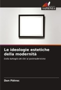 Cover-Bild zum Titel 'Le ideologie estetiche della modernità' von 'Dan P¿troc'