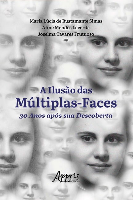 A Ilusão das Múltiplas-Faces 30 Anos Após Sua Descoberta - Maria Lúcia de Bustamante Simas, Aline Mendes Lacerda, Joselma Tavares Frutuoso
