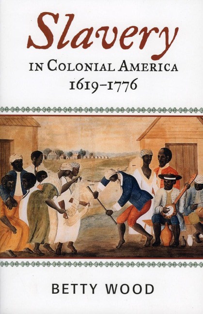 Slavery in Colonial America, 1619-1776 - Betty Wood
