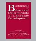 Biological and Behavioral Determinants of Language Development - 