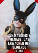 Cover-Bild zum Titel 'Die Maskierte Ménage: Das Erwachen der Begierde' von 'Mia Graf'