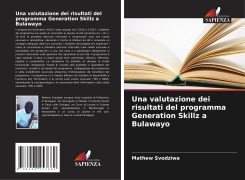 Cover-Bild zum Titel 'Una valutazione dei risultati del programma Generation Skillz a Bulawayo' von 'Mathew Svodziwa'