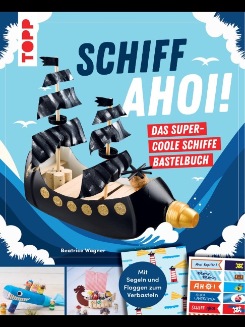 Schiff Ahoi! Das supercoole Schiffe-Bastelbuch - Beatrice Wagner