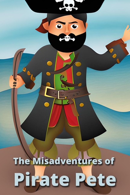 The Misadventures of Pirate Pete - Pa Books