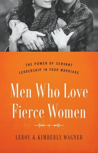 Men Who Love Fierce Women - Leroy Wagner, Kimberly Wagner