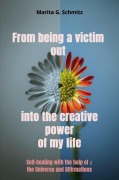 Cover-Bild zum Titel 'From being a victim out into the creative power of my life' von 'Marita G. Schmitz'