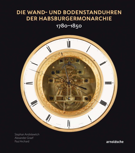 Wand- und Bodenstanduhren der Habsburgermonarchie - Stephan Andréewitch, Paul Archard, Alexander Graef
