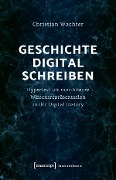 Cover-Bild zum Titel 'Geschichte digital schreiben' von 'Christian Wachter'