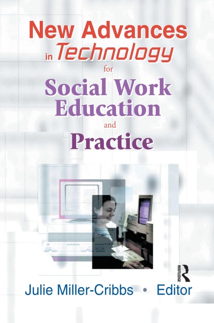 New Advances in Technology for Social Work Education and Practice - Julie Miller-Cribbs