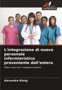Cover-Bild zum Titel 'L'integrazione di nuovo personale infermieristico proveniente dall'estero' von 'Alexandra König'