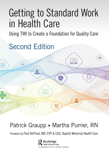 Getting to Standard Work in Health Care - Patrick Graupp, Martha Purrier