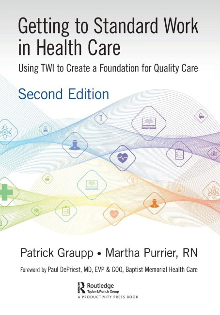 Getting to Standard Work in Health Care - Patrick Graupp, Martha Purrier