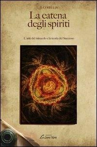 La catena degli spiriti. L'arte del miracolo e la teoria del successo - Tommaso Cobellis