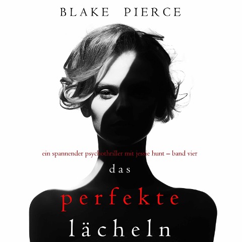 Das Perfekte Lächeln  (Ein spannender Psychothriller mit Jessie Hunt ¿ Band Vier) - Blake Pierce